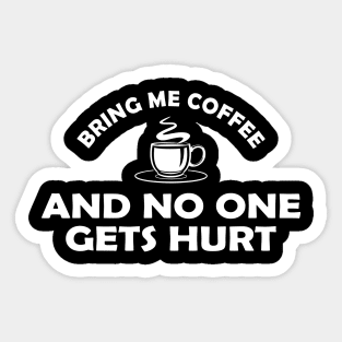 Coffee - Bring me coffee and no one gets hurt Sticker